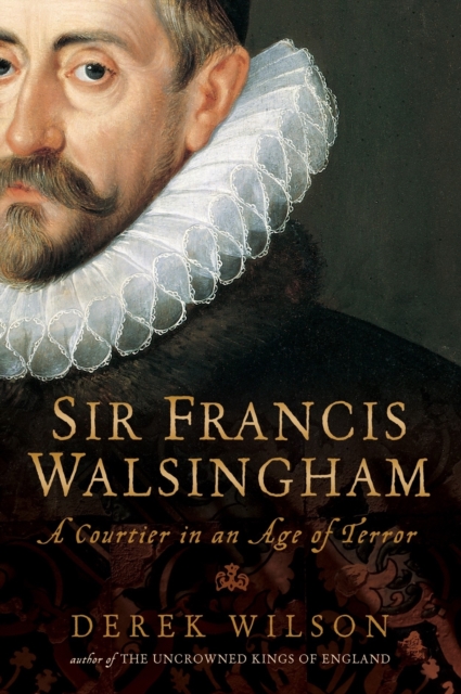 Sir Francis Walsingham : Courtier in an Age of Terror, EPUB eBook