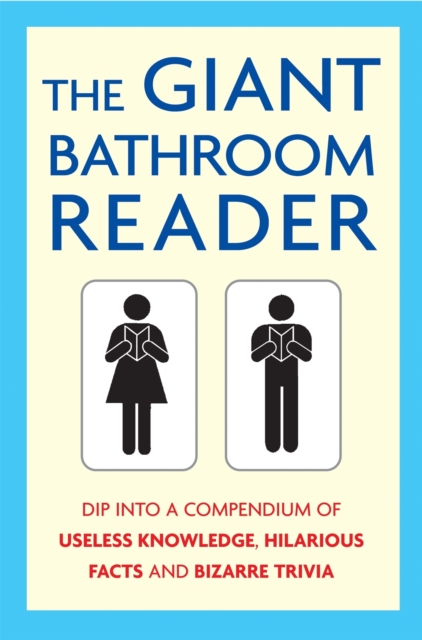 The Giant Bathroom Reader : Dip into a compendium of useless knowledge, hilarious facts and bizarre trivia, Paperback / softback Book