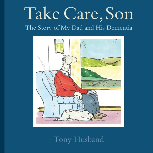 Take Care, Son : The Story of My Dad and his Dementia, Paperback / softback Book