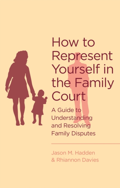 How To Represent Yourself in the Family Court : A guide to understanding and resolving family disputes, Paperback / softback Book