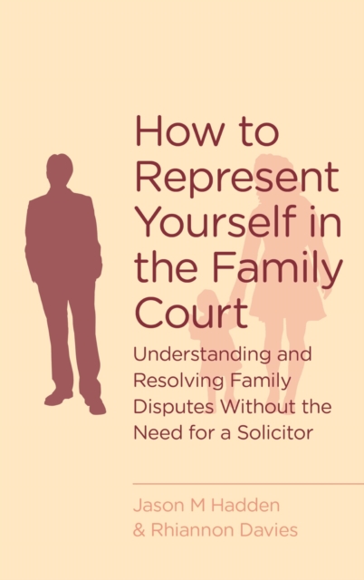 How To Represent Yourself in the Family Court : A guide to understanding and resolving family disputes, EPUB eBook