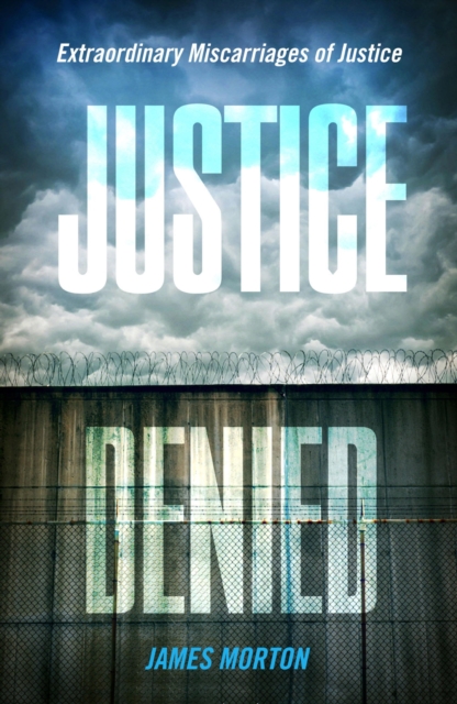 Justice Denied : Extraordinary miscarriages of justice, EPUB eBook