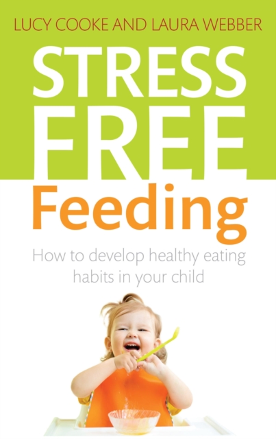 Stress-Free Feeding : How to develop healthy eating habits in your child, EPUB eBook