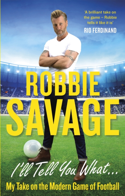 I'll Tell You What... : My Take on the Modern Game of Football, Paperback / softback Book