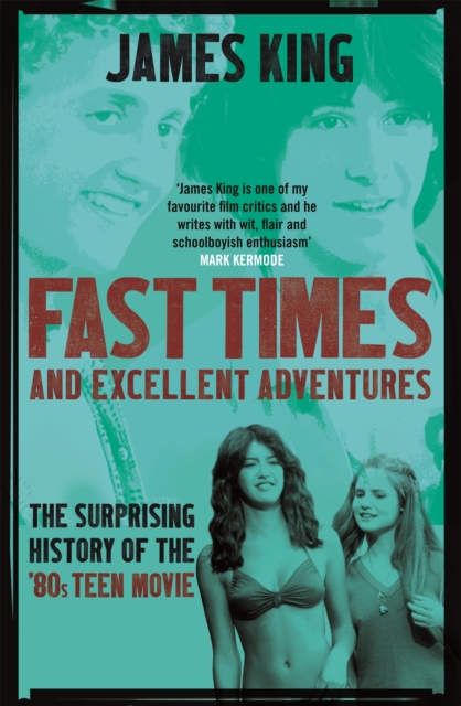 Fast Times and Excellent Adventures : The Surprising History of the '80s Teen Movie, Paperback / softback Book