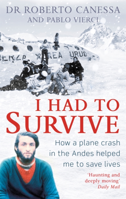 I Had to Survive : How a plane crash in the Andes helped me to save lives, Paperback / softback Book