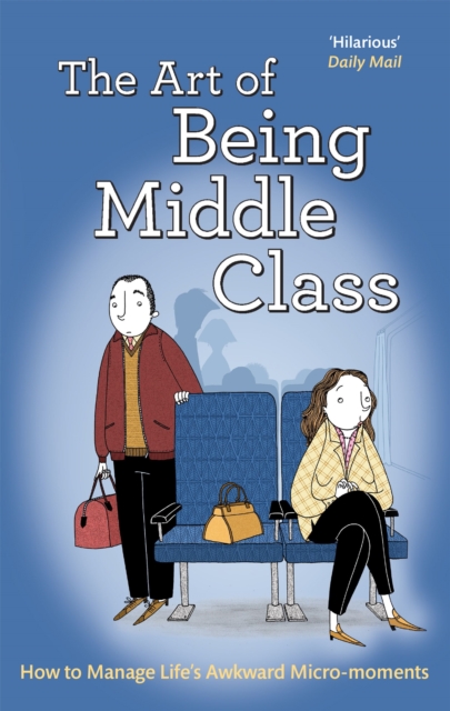 The Art of Being Middle Class : How to Handle Life's Awkward Micro-moments, Paperback / softback Book