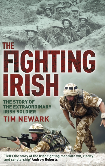 The Fighting Irish : The Story of the Extraordinary Irish Soldier, Paperback / softback Book