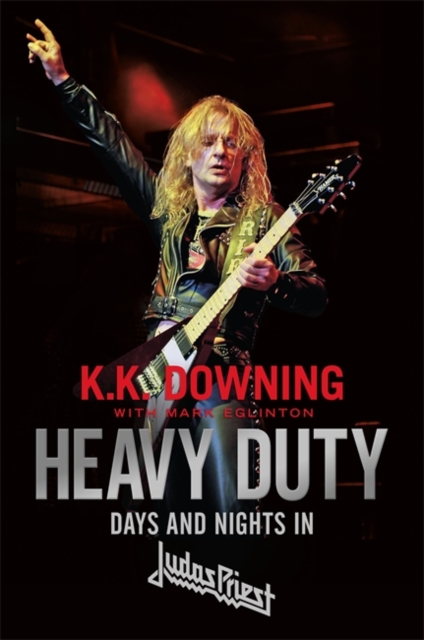 Heavy Duty : Days and Nights in Judas Priest, Hardback Book