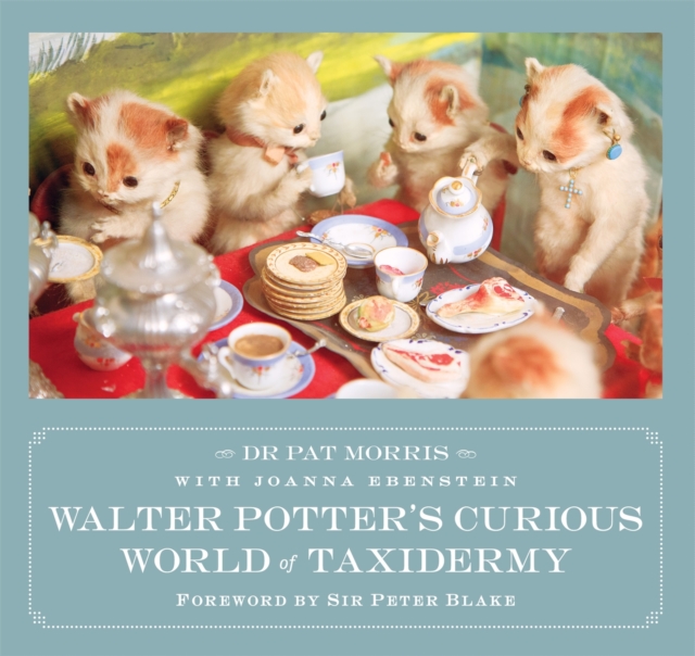Walter Potter's Curious World of Taxidermy : Foreword by Sir Peter Blake, Paperback / softback Book