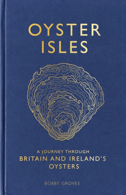 Oyster Isles : A Journey Through Britain and Ireland's Oysters, EPUB eBook