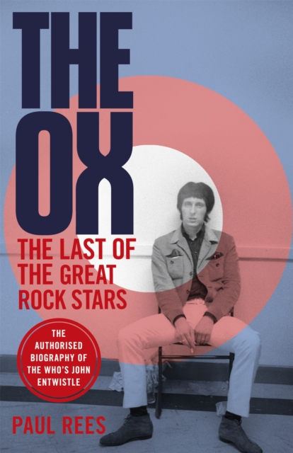 The Ox : The Last of the Great Rock Stars: The Authorised Biography of The Who's John Entwistle, Paperback / softback Book