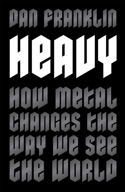 Heavy : How Metal Changes the Way We See the World, Paperback / softback Book