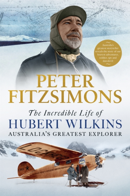 The Incredible Life of Hubert Wilkins : Australia's Greatest Explorer, Paperback / softback Book