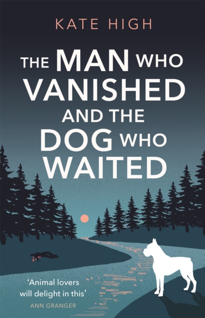 The Man Who Vanished and the Dog Who Waited : A heartwarming mystery, Hardback Book