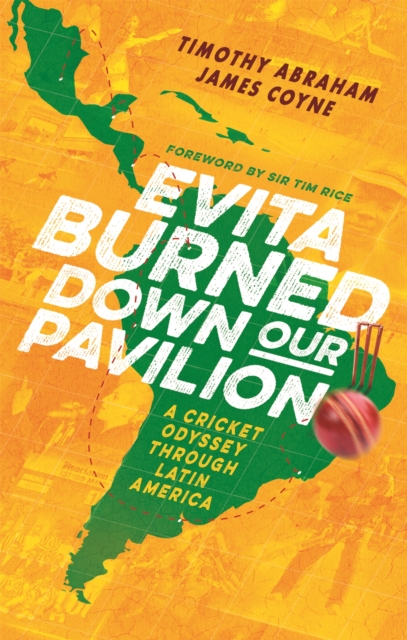 Evita Burned Down Our Pavilion : A Cricket Odyssey through Latin America, Paperback / softback Book