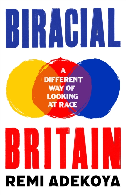Biracial Britain : What It Means To Be Mixed Race, Hardback Book
