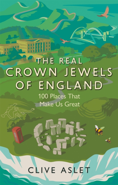 The Real Crown Jewels of England : 100 Places That Make Us Great, Paperback / softback Book