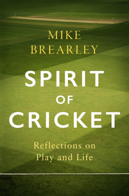 Spirit of Cricket : Reflections on Play and Life, Hardback Book