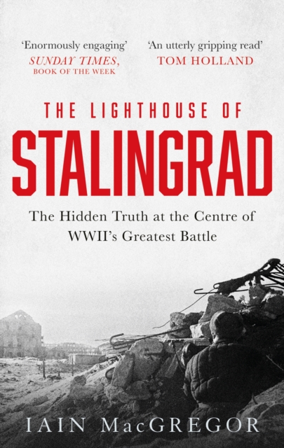 The Lighthouse of Stalingrad : The Hidden Truth at the Centre of WWII's Greatest Battle, Paperback / softback Book