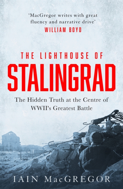 The Lighthouse of Stalingrad : The Hidden Truth at the Centre of WWII's Greatest Battle, Hardback Book