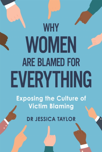 Why Women Are Blamed For Everything : Exposing the Culture of Victim-Blaming, Hardback Book