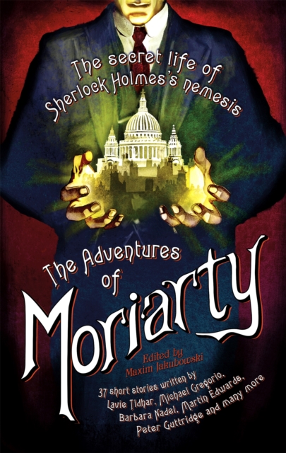 The Mammoth Book of the Adventures of Moriarty : The Secret Life of Sherlock Holmes's Nemesis - 37 short stories, Paperback / softback Book