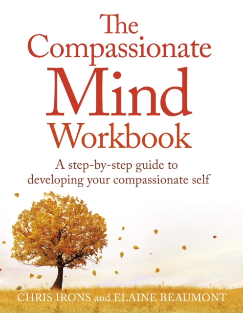 The Compassionate Mind Workbook : A step-by-step guide to developing your compassionate self, Paperback / softback Book