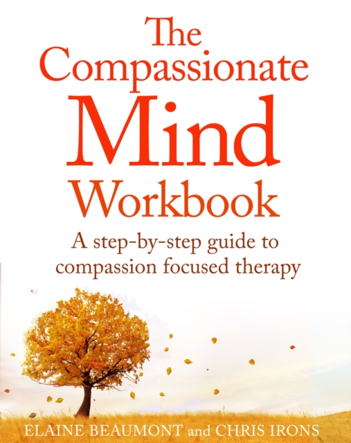 The Compassionate Mind Workbook : A step-by-step guide to developing your compassionate self, EPUB eBook