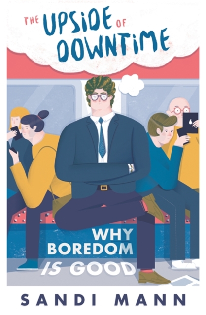 The Upside of Downtime : Why Boredom is Good, Paperback / softback Book