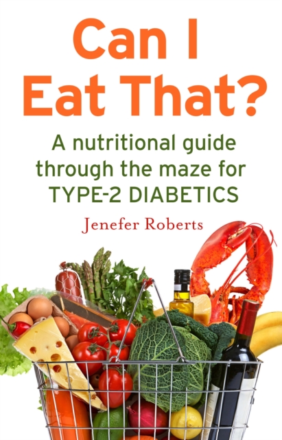 Can I Eat That? : A nutritional guide through the dietary maze for type 2 diabetics, EPUB eBook