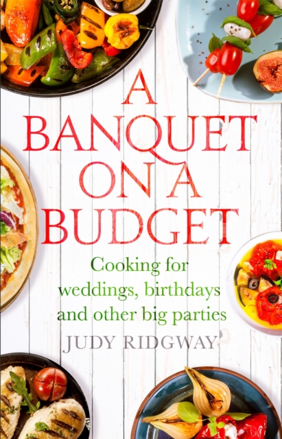A Banquet on a Budget : Cooking for weddings, birthdays and other big parties, Paperback / softback Book