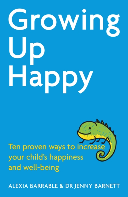 Growing Up Happy : Ten proven ways to increase your child's happiness and well-being, EPUB eBook