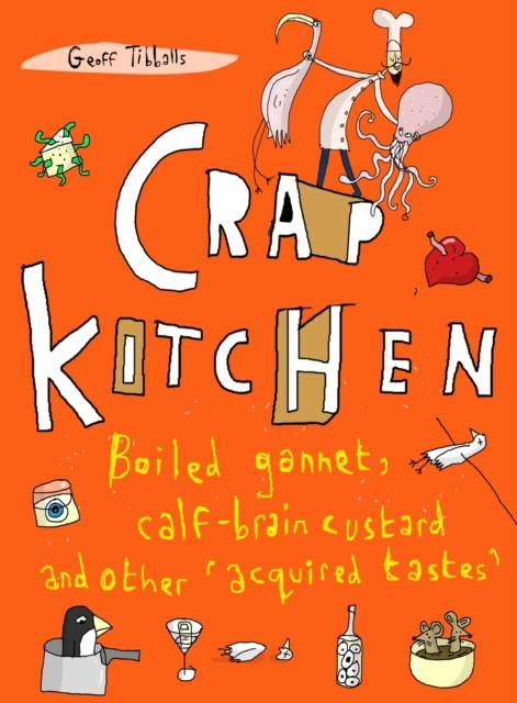 Crap Kitchen : Boiled gannet, calf-brain custard and other 'acquired tastes', EPUB eBook