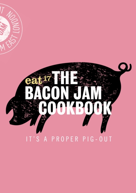 The Bacon Jam Cookbook : It's a proper pig-out, EPUB eBook