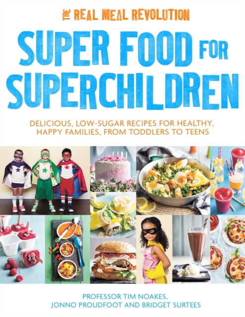 Super Food for Superchildren : Delicious, low-sugar recipes for healthy, happy children, from toddlers to teens, Paperback / softback Book