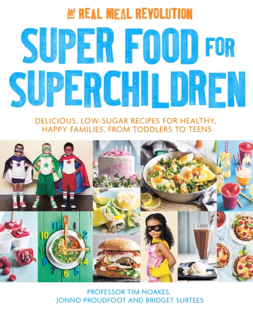 Super Food for Superchildren : Delicious, low-sugar recipes for healthy, happy children, from toddlers to teens, EPUB eBook