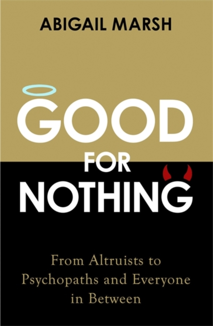 Good for Nothing : How One Emotion Connects Altruists, Psychopaths and Everyone In-Between, Paperback / softback Book