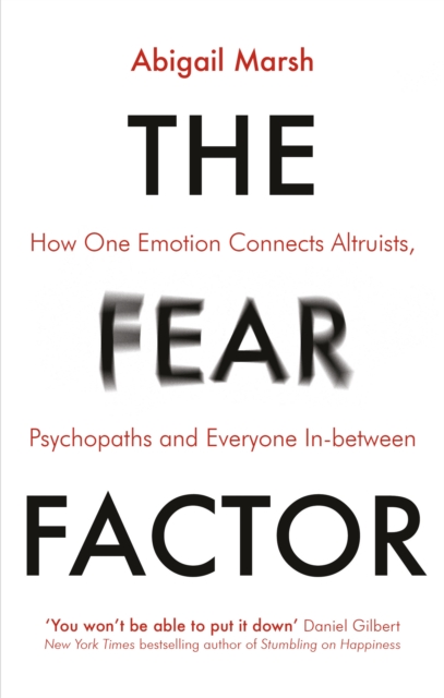 The Fear Factor : How One Emotion Connects Altruists, Psychopaths and Everyone In-Between, EPUB eBook