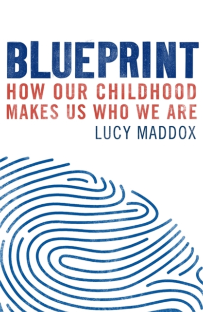 Blueprint : How our childhood makes us who we are, Paperback / softback Book