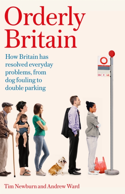 Orderly Britain : How Britain has resolved everyday problems, from dog fouling to double parking, Hardback Book