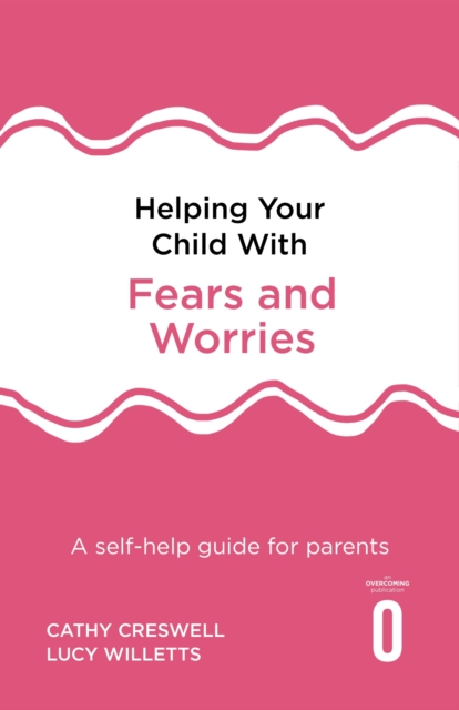 Helping Your Child with Fears and Worries 2nd Edition : A self-help guide for parents, EPUB eBook
