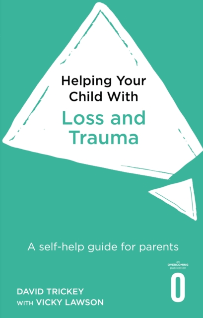 Helping Your Child with Loss and Trauma : A self-help guide for parents, EPUB eBook