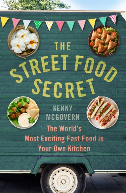 The Street Food Secret : The World's Most Exciting Fast Food in Your Own Kitchen, Paperback / softback Book