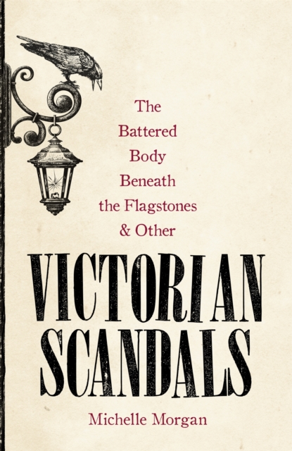 The Battered Body Beneath the Flagstones, and Other Victorian Scandals, Hardback Book