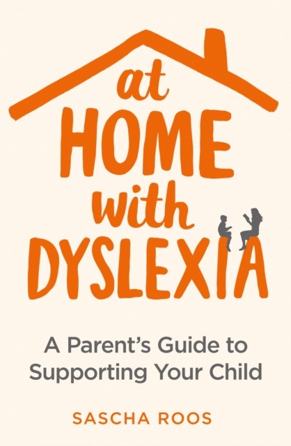 At Home with Dyslexia : A Parent's Guide to Supporting Your Child, EPUB eBook
