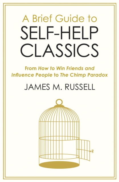 A Brief Guide to Self-Help Classics : From How to Win Friends and Influence People to The Chimp Paradox, Paperback / softback Book