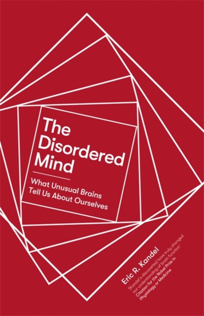 The Disordered Mind : What Unusual Brains Tell Us About Ourselves, Hardback Book