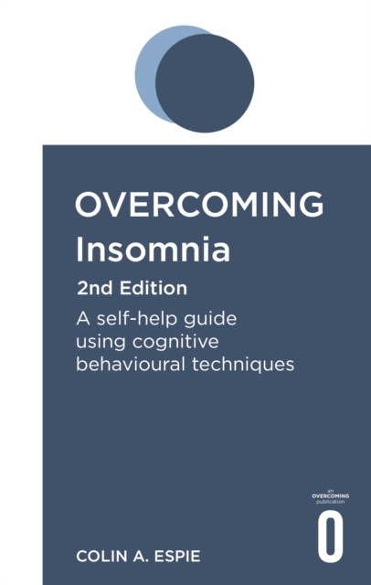 Overcoming Insomnia 2nd Edition : A self-help guide using cognitive behavioural techniques, EPUB eBook