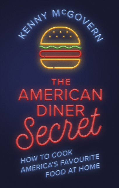 The American Diner Secret : How to Cook America's Favourite Food at Home, EPUB eBook